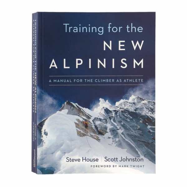 Training for the New Alpinism by Steve House and Scott Johnston
